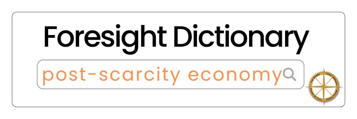 Foresight Dictionary Post-Scarcity Economy