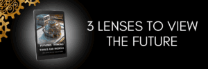 3 Lenses to View the Future