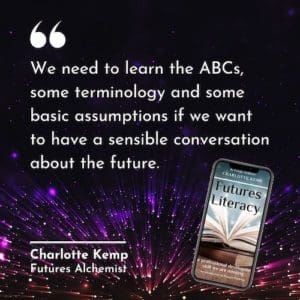 We need to learn the ABCs, some terminology and some basic assumptions if we want to have a sensible conversation about the future. Charlotte Kemp