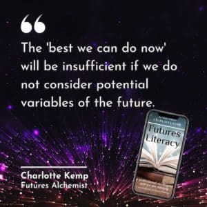 The 'best we can do now' will be insufficient if we do not consider potential variables of the future. Charlotte Kemp