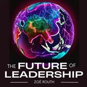 Future of Leadership Zoe Routh